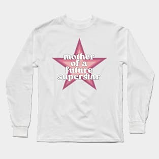 Mother of A Future Superstar Long Sleeve T-Shirt